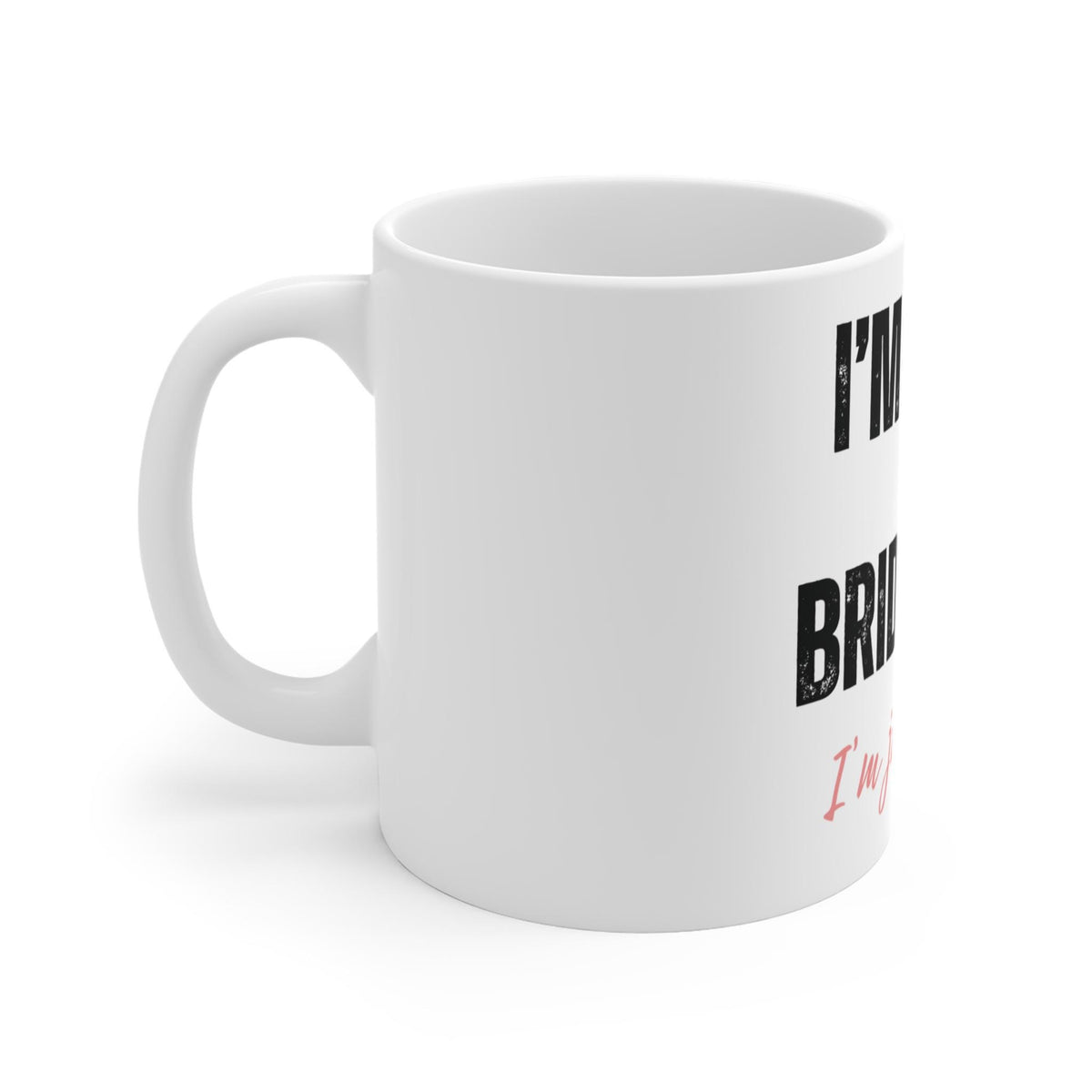 I'm Not a Bridezilla Mug | I'm Just Right Funny Bridal Coffee Cup