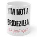 I'm Not a Bridezilla Mug | I'm Just Right Funny Bridal Coffee Cup